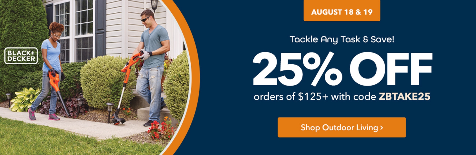 Take 25% off orders of $125+ with code ZBTAKE25. Shop Outdoor Living