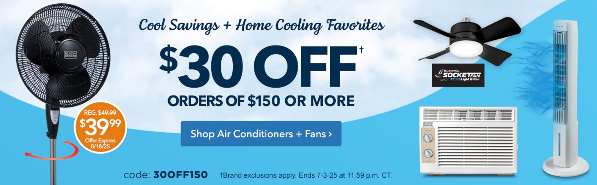 $30 off $150 or more with code 30OFF150. Shop AC + Fans