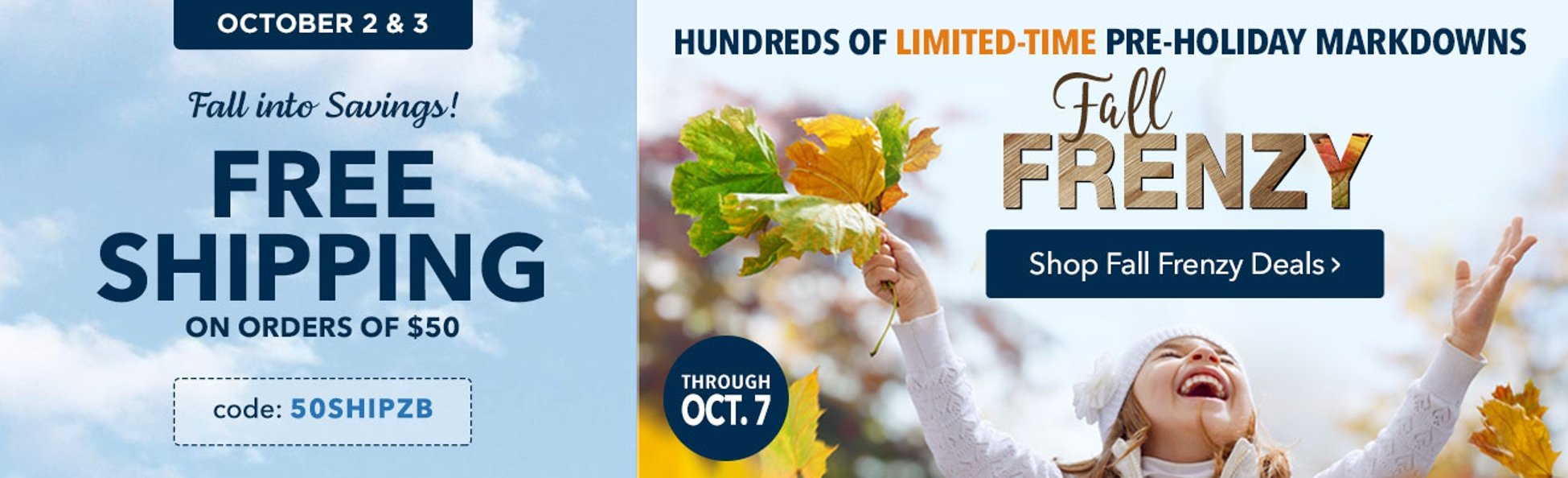 Free Standard Shipping on orders of $50+ with code 50SHIPZB. Shop Limited-Time Fall Frenzy Deals